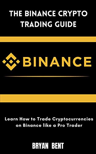 The Binance Crypto Trading Guide: The Basic Guide to Trading Cryptocurrencies on Binance
